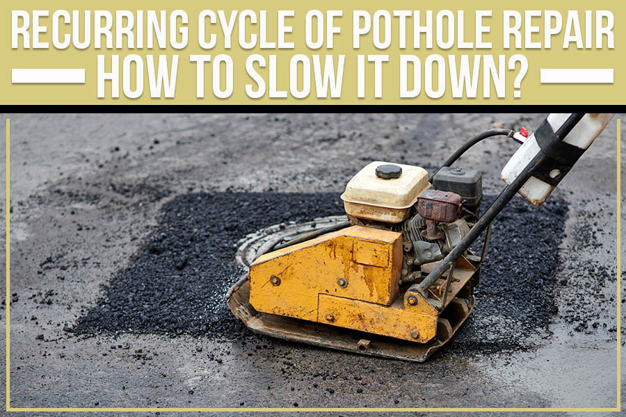 Recurring Cycle Of Pothole Repair: How To Slow It Down?